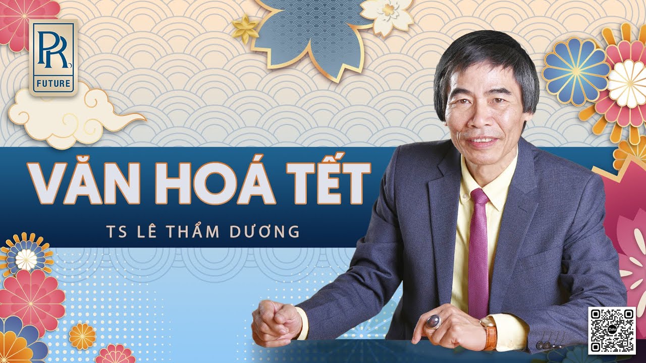 VĂN HÓA TẾT | TS LÊ THẨM DƯƠNG MỚI NHẤT NĂM 2022