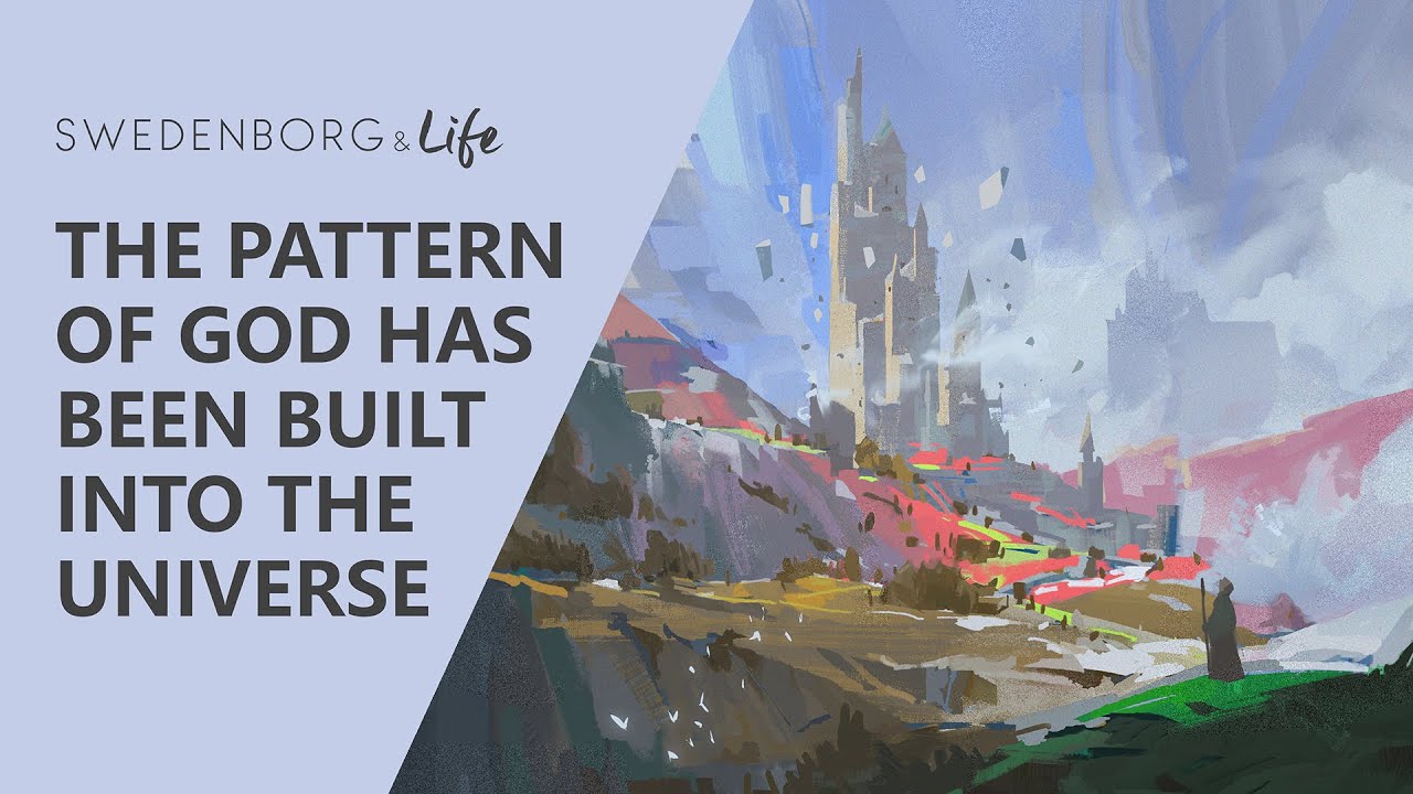 The Pattern of God Has Been Built Into the Universe - Swedenborg & Life