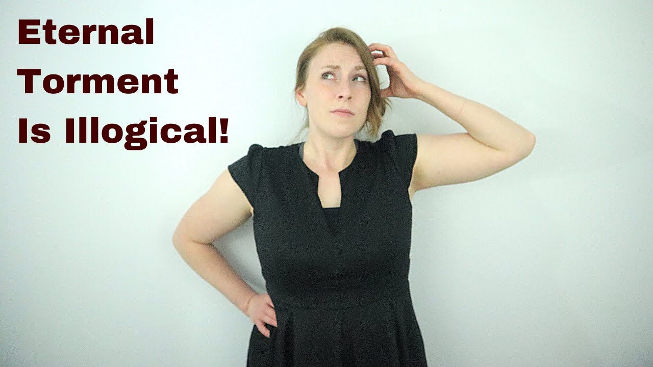 4 Reasons Eternal Conscious Torment is Illogical | Christian Universalism Simplified Episode 017