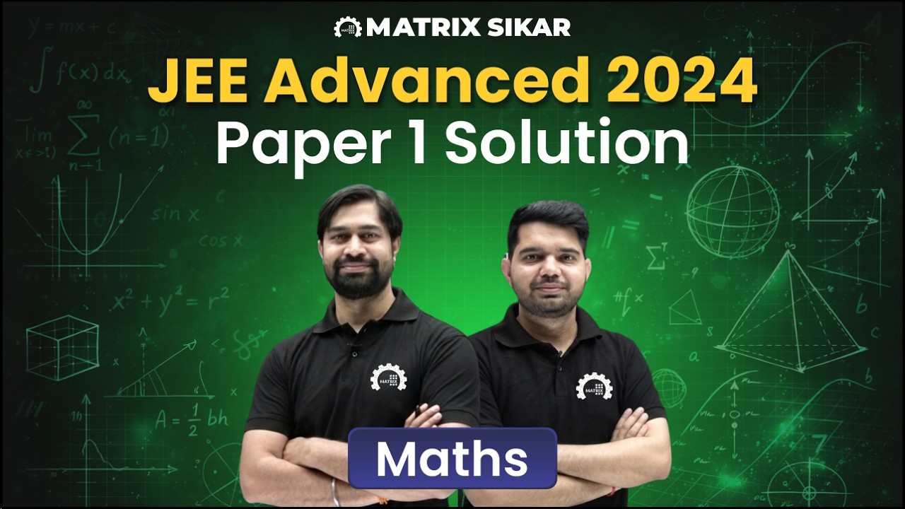 JEE Advanced 2024 Paper 1 Mathematics – Complete Solution & Concept Analysis