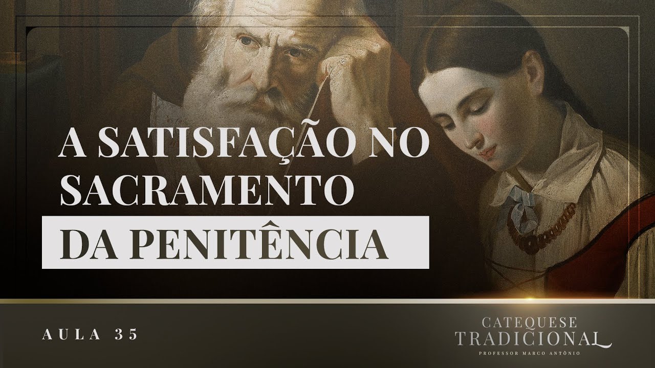 O Sacramento da Penitência (Parte V) | Catequese Tradicional #035