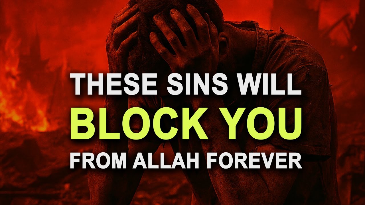These Sins Will Block You from Allah FOREVER