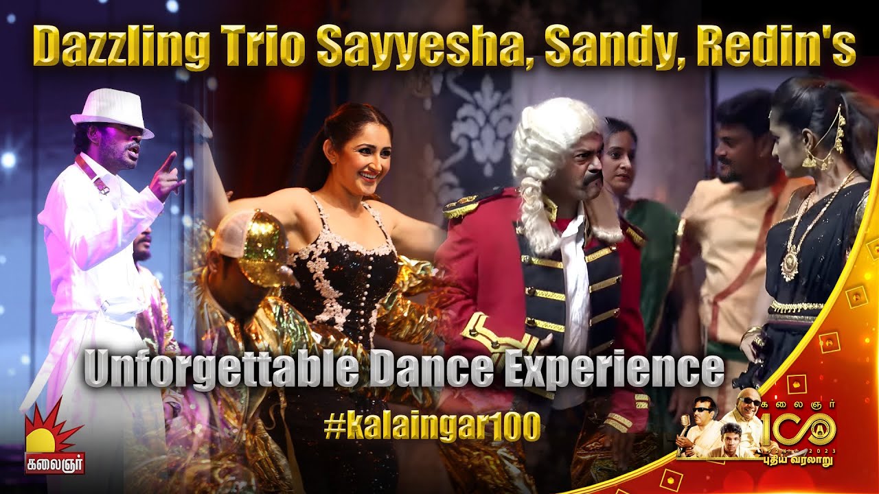 Dazzling Trio Sayyesha, Sandy, Redin's Unforgettable Dance Experience @ Kalaignar 100 | Kalaignar TV
