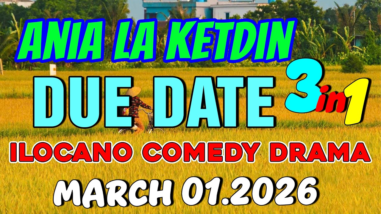 DUE DATE | ANIA LA KETDIN 3in1 #55 | Ilocano comedy drama | March 01.2026