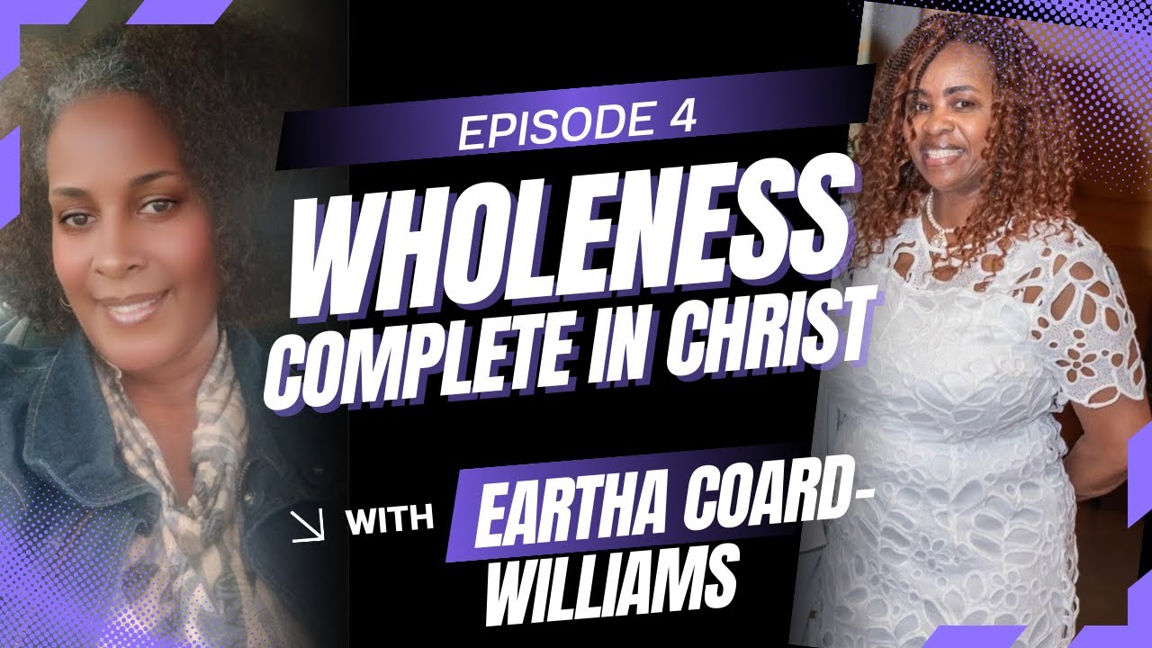 Episode 4 Wholeness - Complete In Christ.