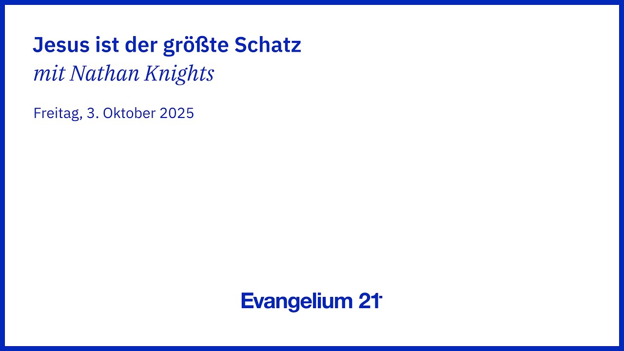 Nathan Knights – Jesus ist der größte Schatz | E21-Regiokonferenz Österreich 2025