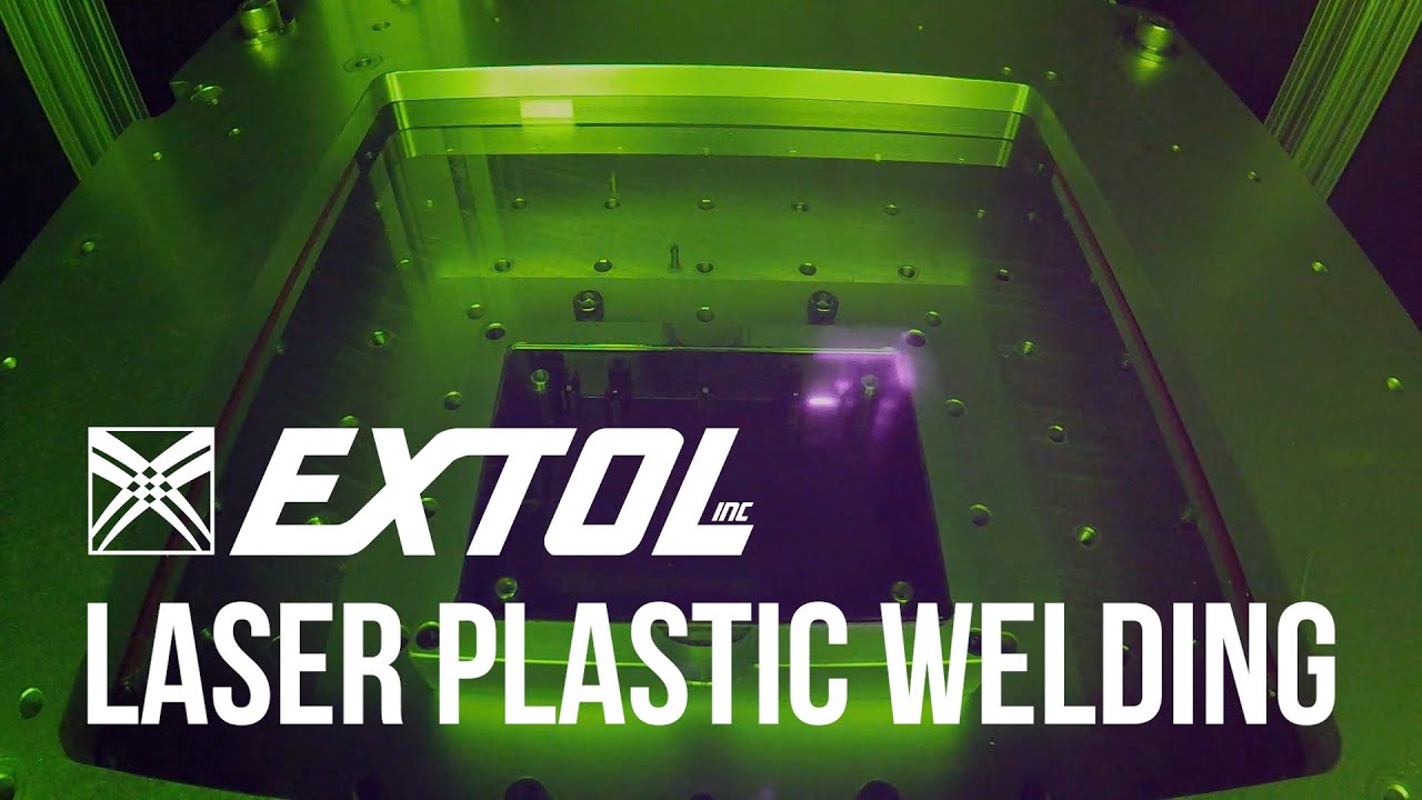 Extol Laser Plastic Welding - From Design to Finished Parts