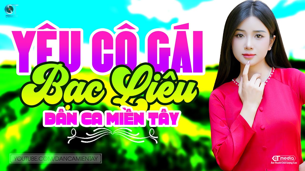 Y&ecirc;u C&ocirc; G&aacute;i Bạc Li&ecirc;u - LK D&acirc;n Ca Miền T&acirc;y 2026, Nhạc Trữ T&igrave;nh Qu&ecirc; Hương Chọn Lọc - D&acirc;n Ca Miền T&acirc;y
