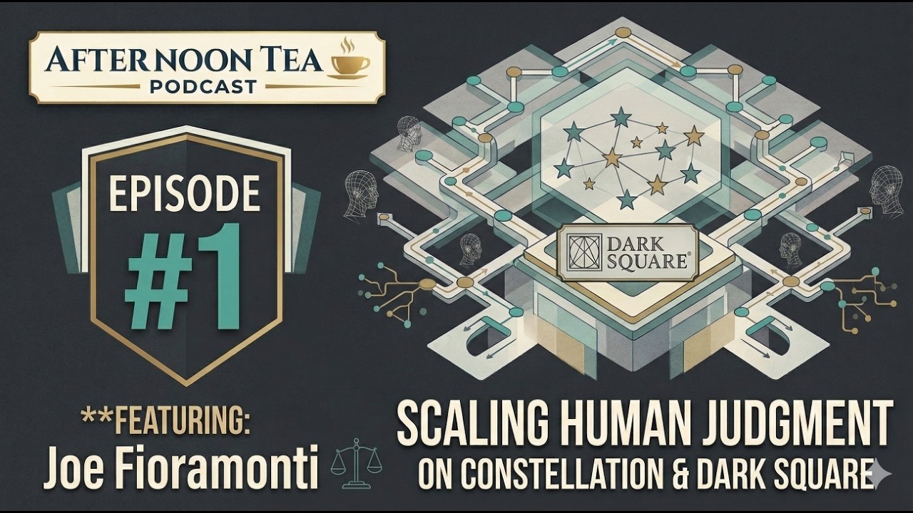 Afternoon Tea #1: Joe Fioramonti on Constellation, Dark Square, and Scaling Human Judgment