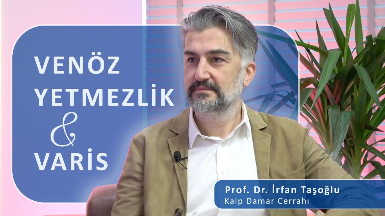 Venöz Yetmezlik ve Varis Hakkında Bilmeniz Gerekenler | Dr. İsmail Kırbaş & Prof. Dr. İrfan Taşoğlu