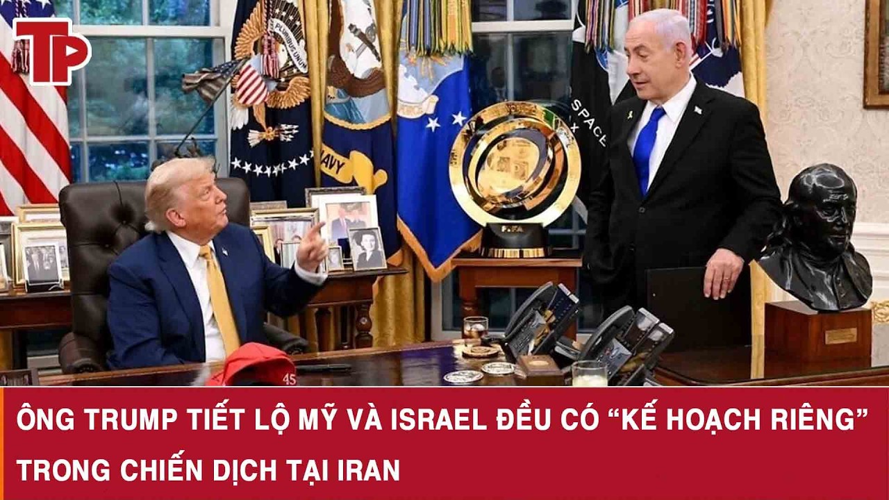 Ông Trump tiết lộ Mỹ và Israel đều có “kế hoạch riêng” trong chiến dịch tại Iran