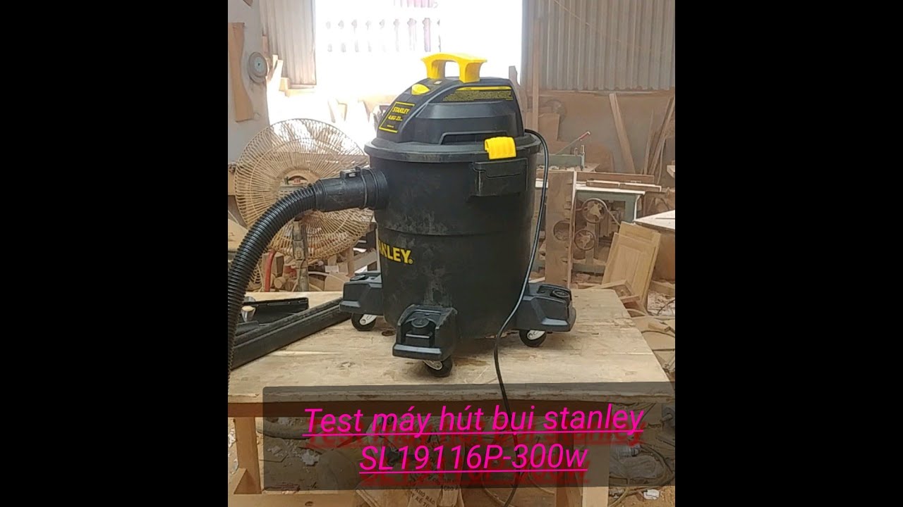 Test máy hút bụi stanley SL19116P-3000W