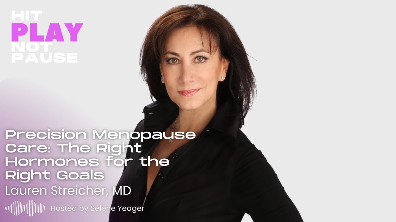 Precision Menopause Care: The Right Hormones for the Right Goals Lauren Streicher, MD