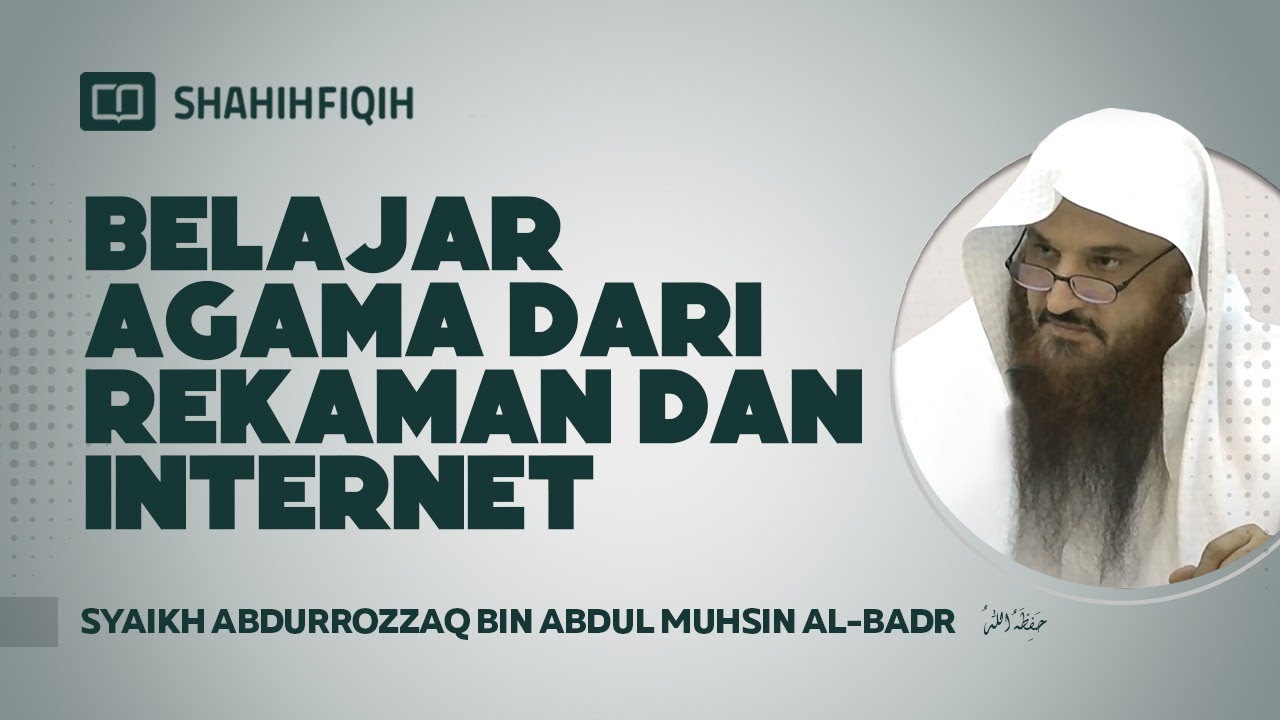 Belajar Agama Dari Rekaman Dan Internet ? - Syaikh Prof. Dr. Abdurrozaq Al-Badr