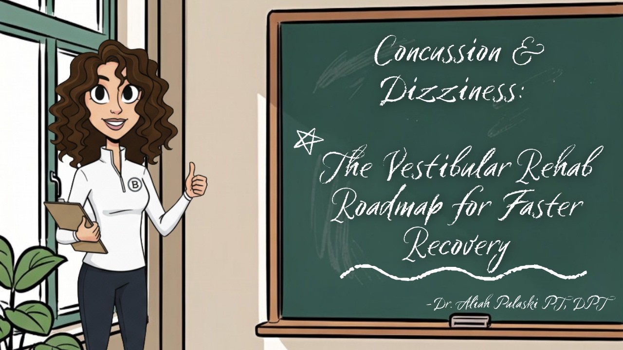 Concussion & Dizziness: The vestibular rehab roadmap for faster recovery