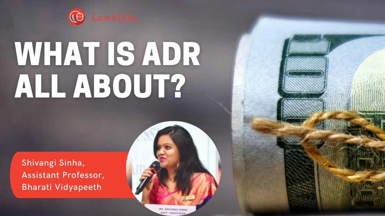 What is ADR all about  || Sivangi Sinha || Lawsikho