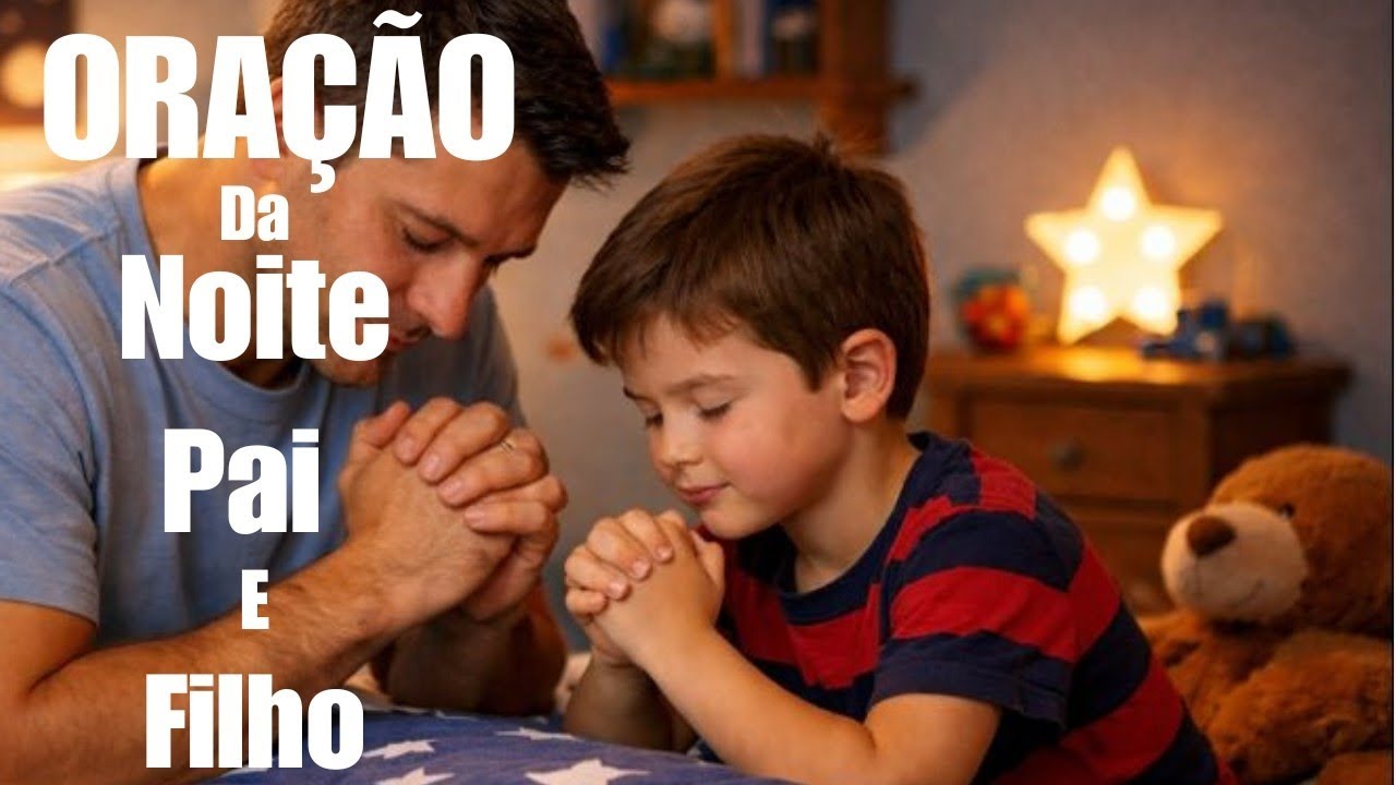 ORAÇÃO DE PAI E FILHO ANTES DE DORMIR | Um Momento de Fé em Família