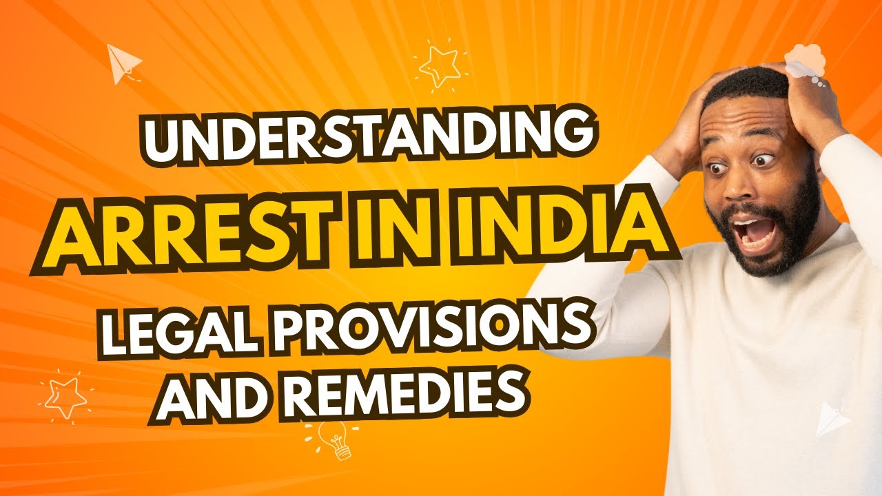 Understanding Arrest in India: Legal Provisions and Remedies
