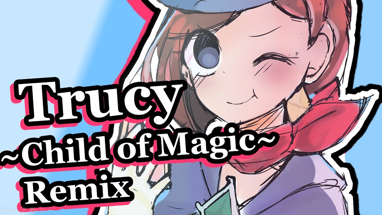 Trucy Wright ~Child of Magic~ Remix