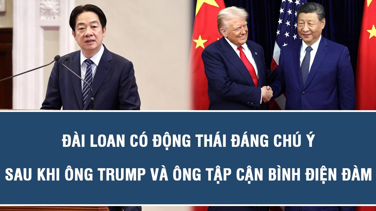Đài Loan có động thái đáng chú ý sau khi ông Trump và ông Tập Cận Bình điện đàm