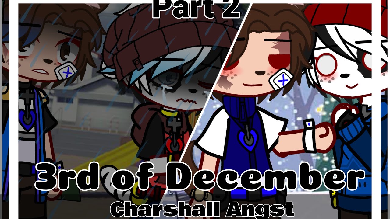 ~3rd of December~ || 𝐂𝐡𝐚𝐫𝐬𝐡𝐚𝐥𝐥 𝐀𝐧𝐠𝐬𝐭 || Part 2 || Paw Patrol x Gacha || Chaotic Person