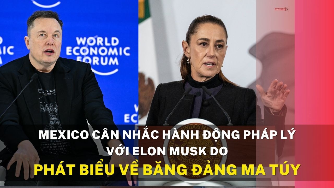 Mexico cân nhắc hành động pháp lý với Elon Musk do phát biểu về băng đảng ma túy
