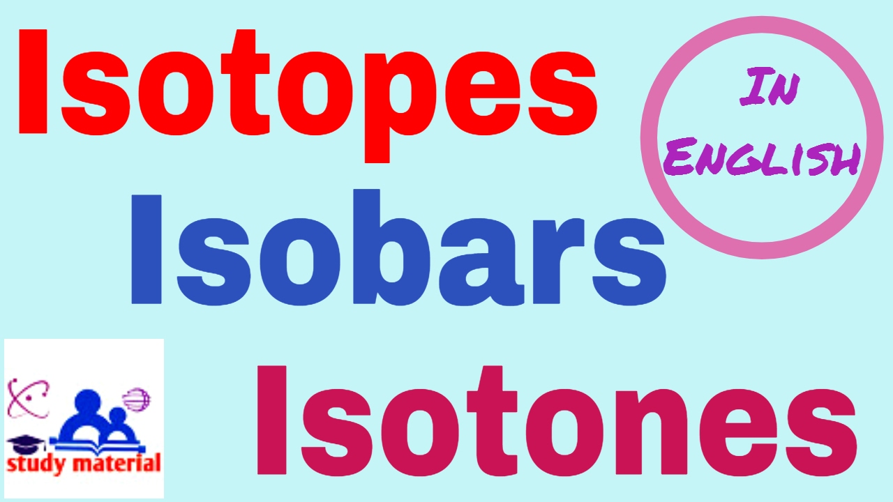 what are isotopes isobars and isotones with examples in english | Isotopes | Isobars | Isotones