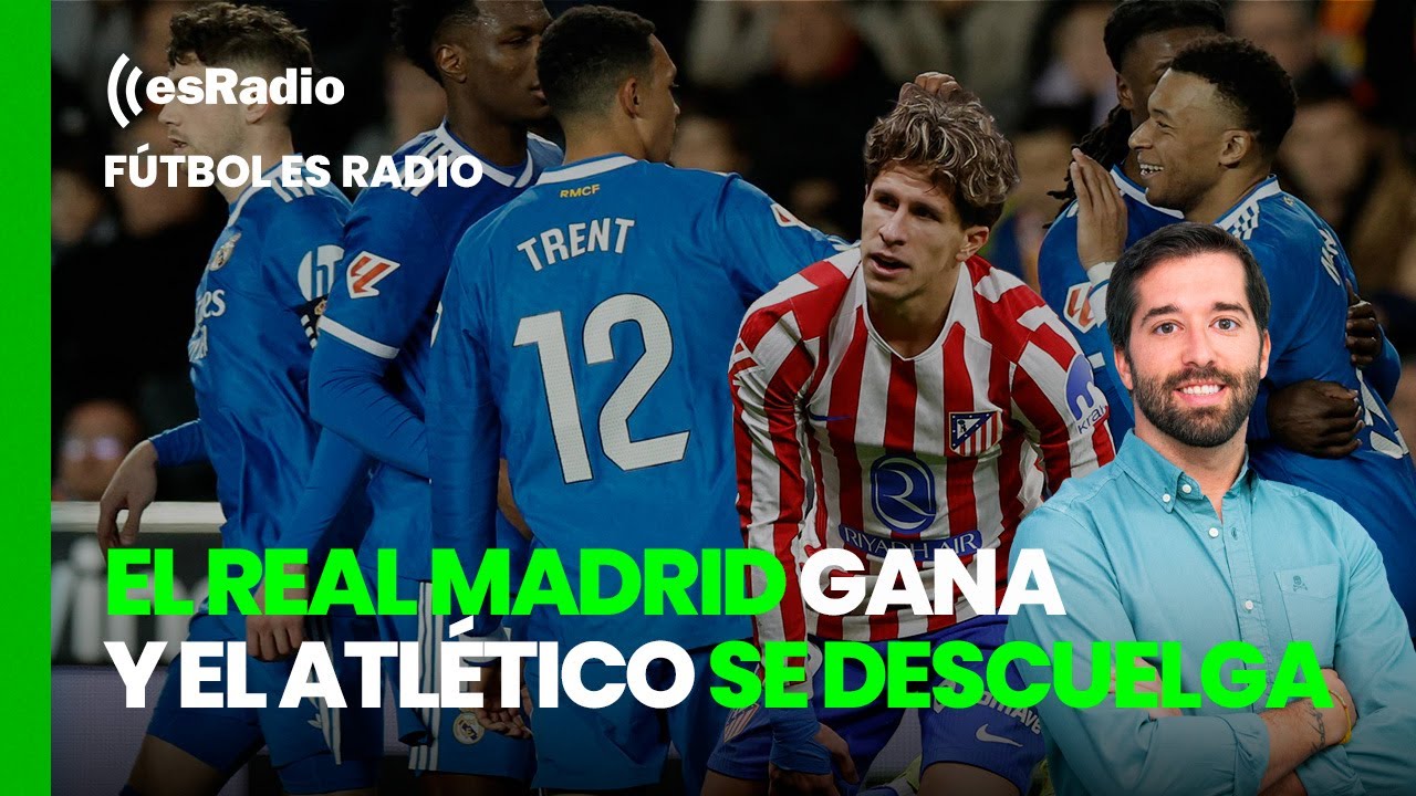 Fútbol esRadio: el Real Madrid gana al Valencia y el Atlético se descuelga de LaLiga