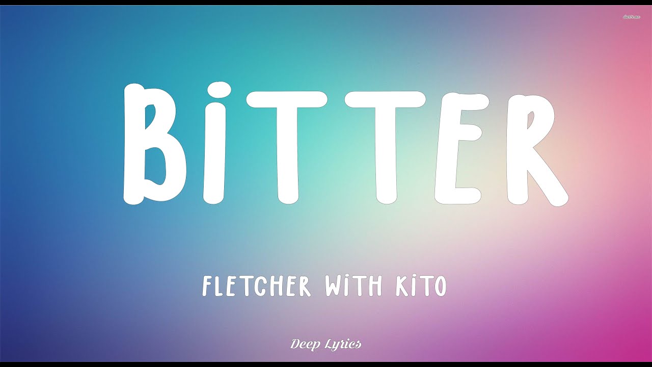 FLETCHER - Bitter (Lyrics) with Kito 🎵