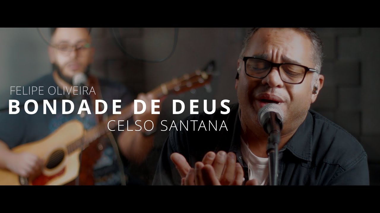 Bondade de Deus - Celso Santana, Felipe Oliveira