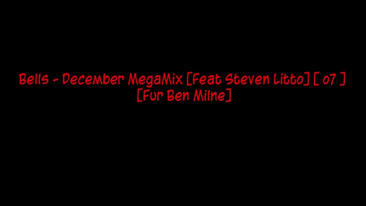 Bells - December MegaMix [Feat Steven Litto] [ o7 ] [Fur Ben Milne]