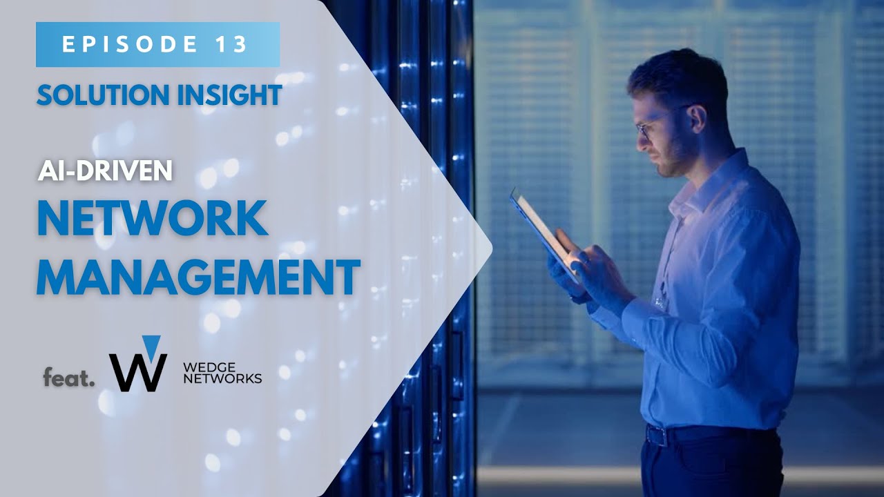 Solution Insight EP13: the WedgeSecure AI-driven Network Management & Security Platform