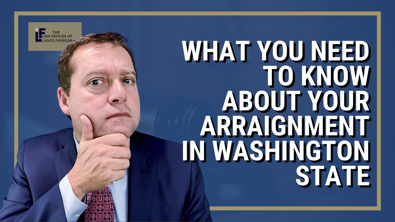 What You Need to Know About Your Arraignment | Washington State Attorney