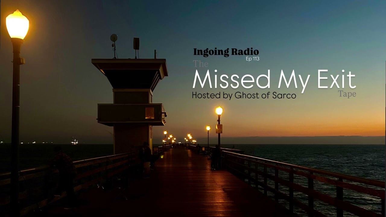 The Missed My Exit Tape : Ingoing Radio : episode 113