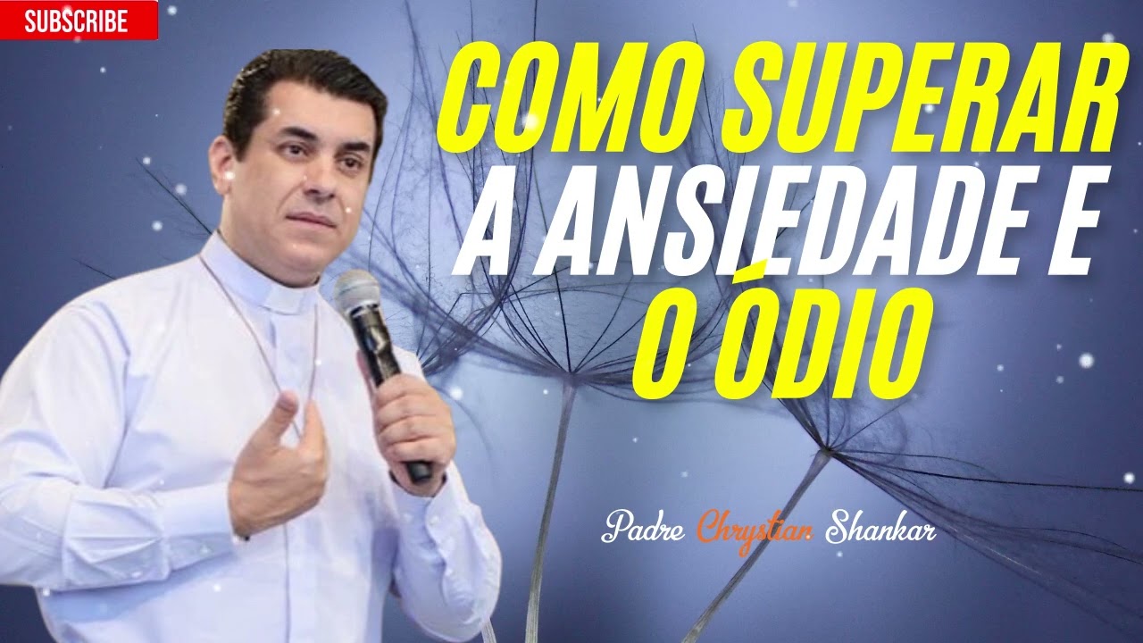 Como superar a ansiedade na vida - Padre Christian Shankar