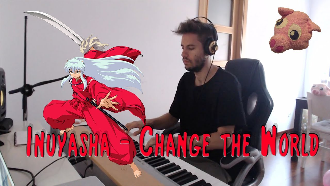 Inuyasha - Opening Change the World Piano Cover [Tu Pianista de Confianza]