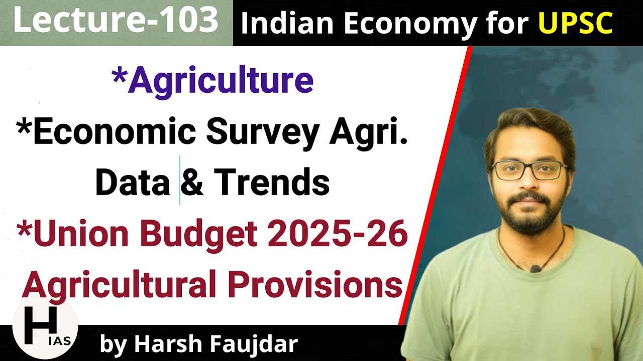 E103- Agriculture: Union Budget 2025-26 & Economic Survey Analysis | Indian Economy for UPSC