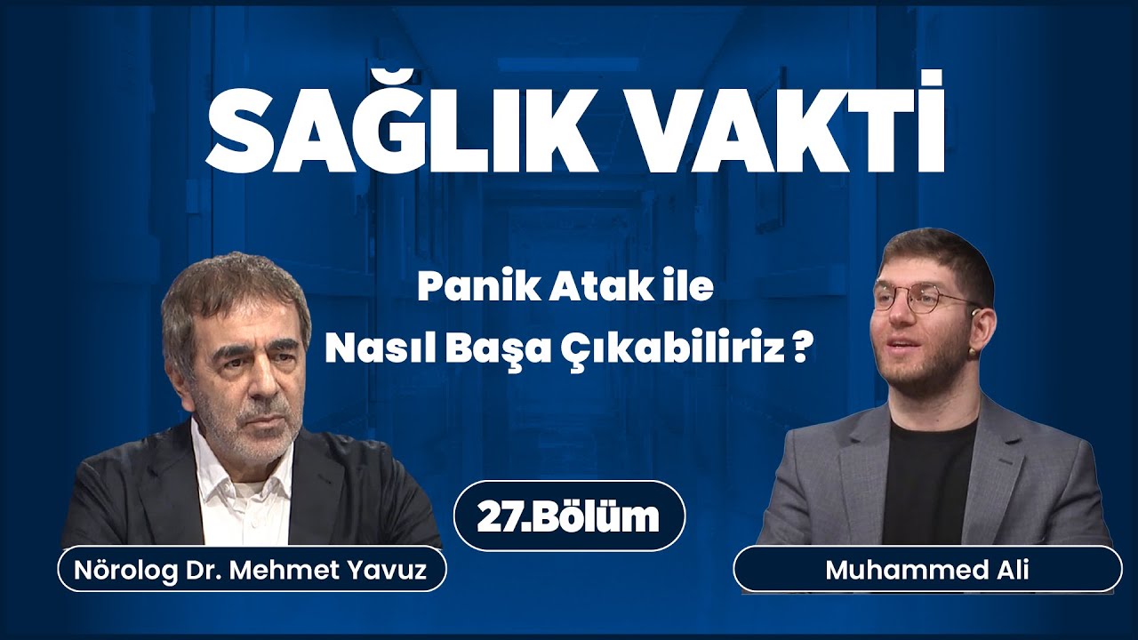 Sağlık Vakti 27. Bölüm | Panik Atak ile Nasıl Başa Çıkabiliriz | Nörolog Dr Mehmet Yavuz