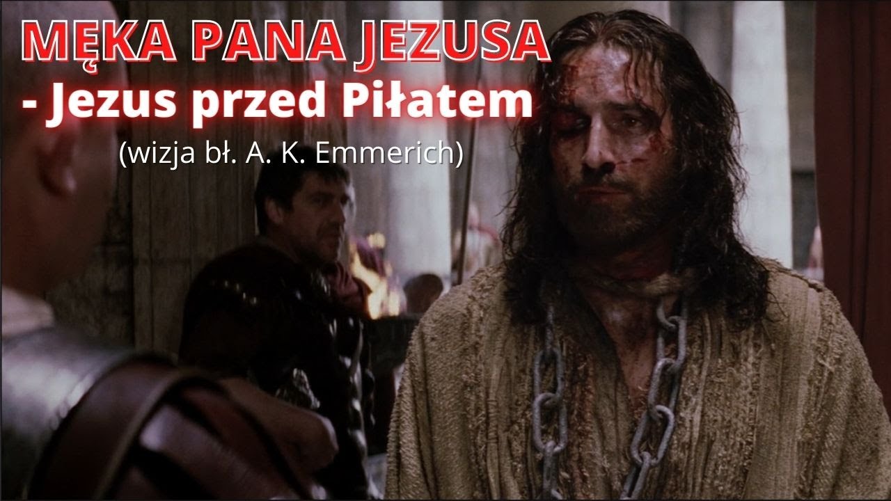 MĘKA PANA JEZUSA - Jezus przed Piłatem (wizja bł. A. K. Emmerich)