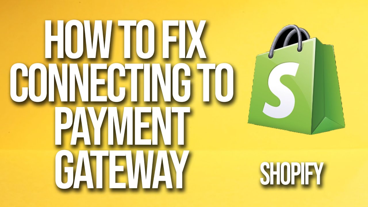 How To Fix Shopify Error Connecting To Payment Gateway