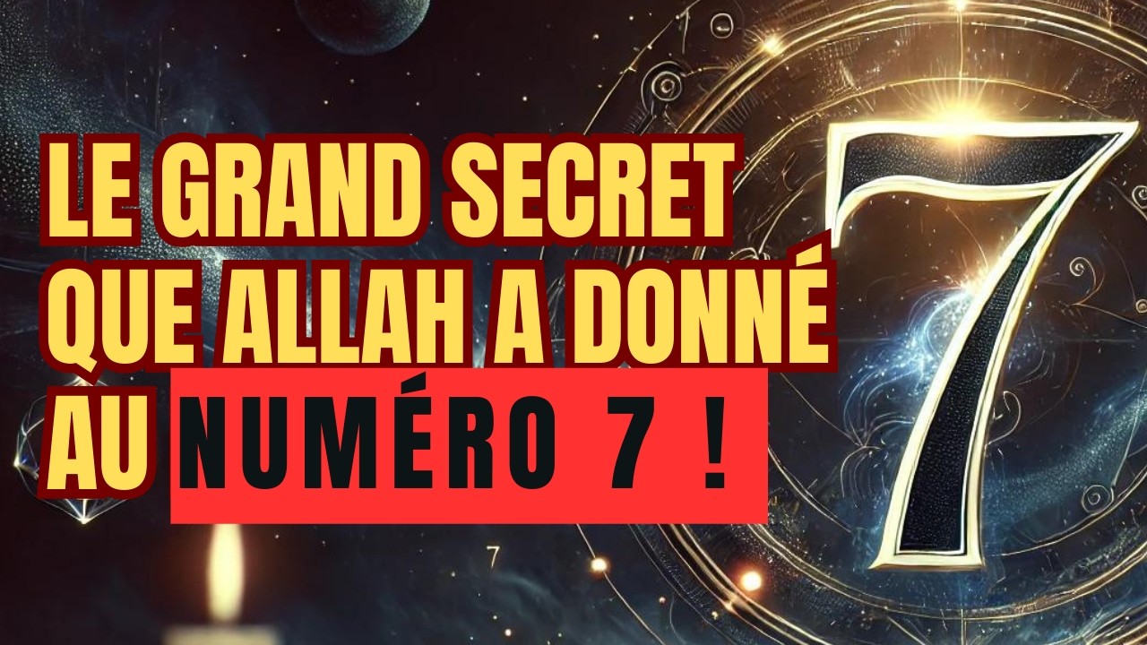 LE GRAND MYST&Egrave;RE QU'ALLAH A ACCORD&Eacute; AU CHIFFRE SEPT (7)