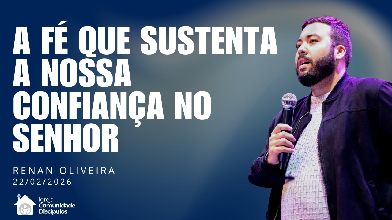A Fé que sustenta a nossa confiança no Senhor | Renan Oliveira