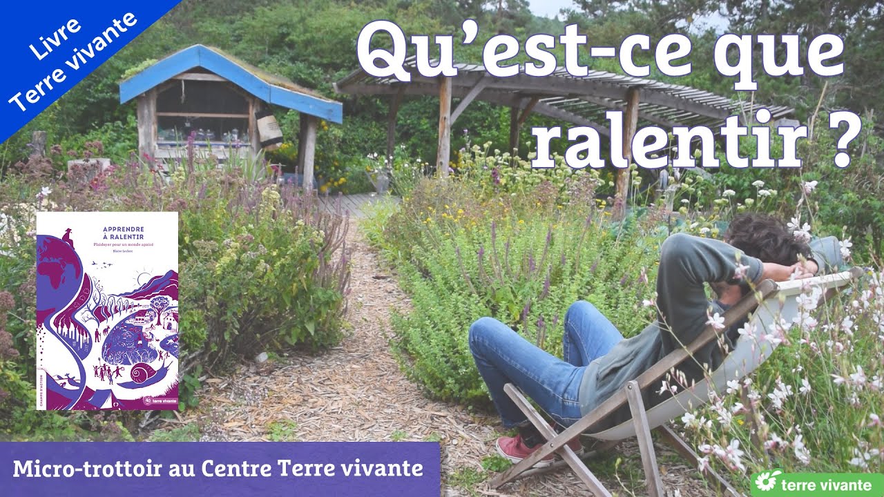 Qu'est-ce que ralentir ? Micro-trottoir au Centre Terre vivante