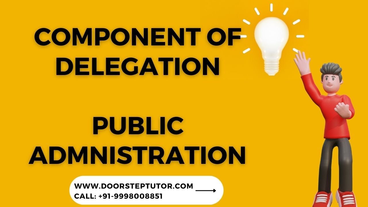 Components of Delegation: Public Administration | Part of Video Course @ doorsteptutor.com