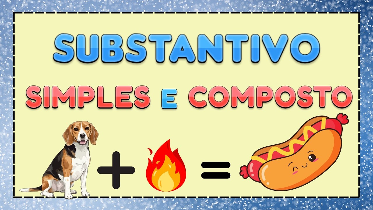 SUBSTANTIVOS: SIMPLES  e COMPOSTO | Língua Portuguesa | Ensino Fundamental - Vila Educativa