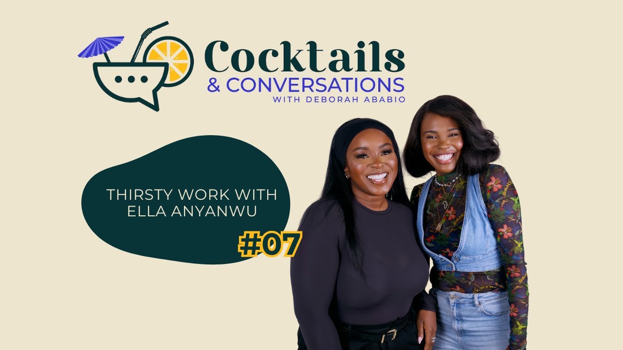 THIRSTY WORK WITH ELLA ANYANWU  (EP #7)