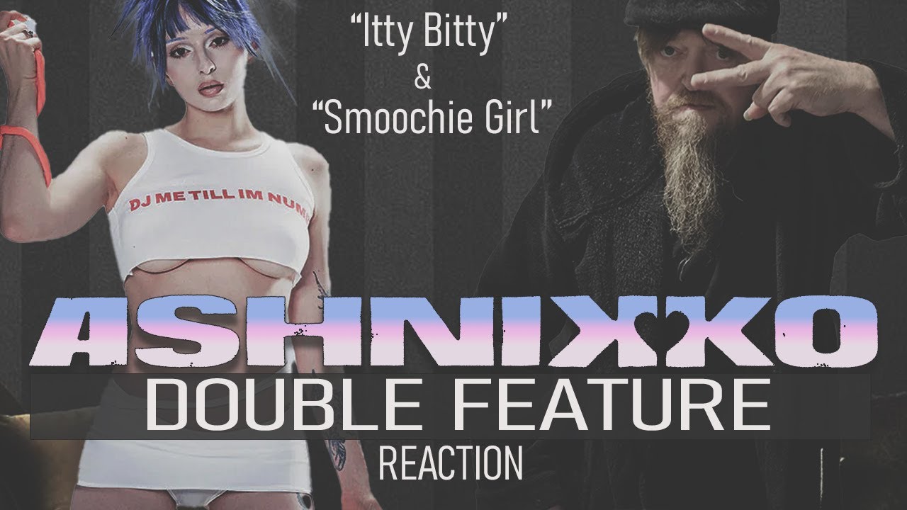 Реакция Hoochie Daddy на новые видео ASHNIKKO — Itty Bitty и Smoochie Girl