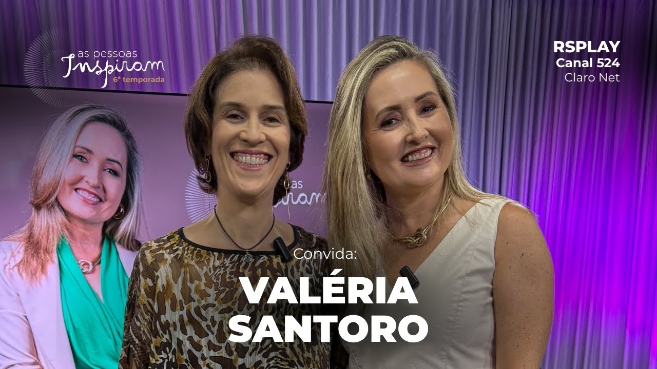 As Pessoas Inspiram - 6ª temporada: com Valéria Santoro | Eliane Davila
