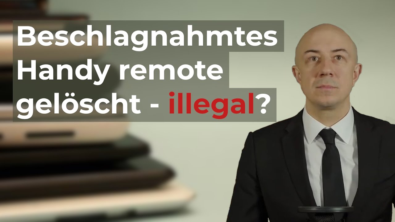 Beschlagnahmtes Handy remote gelöscht - illegal?