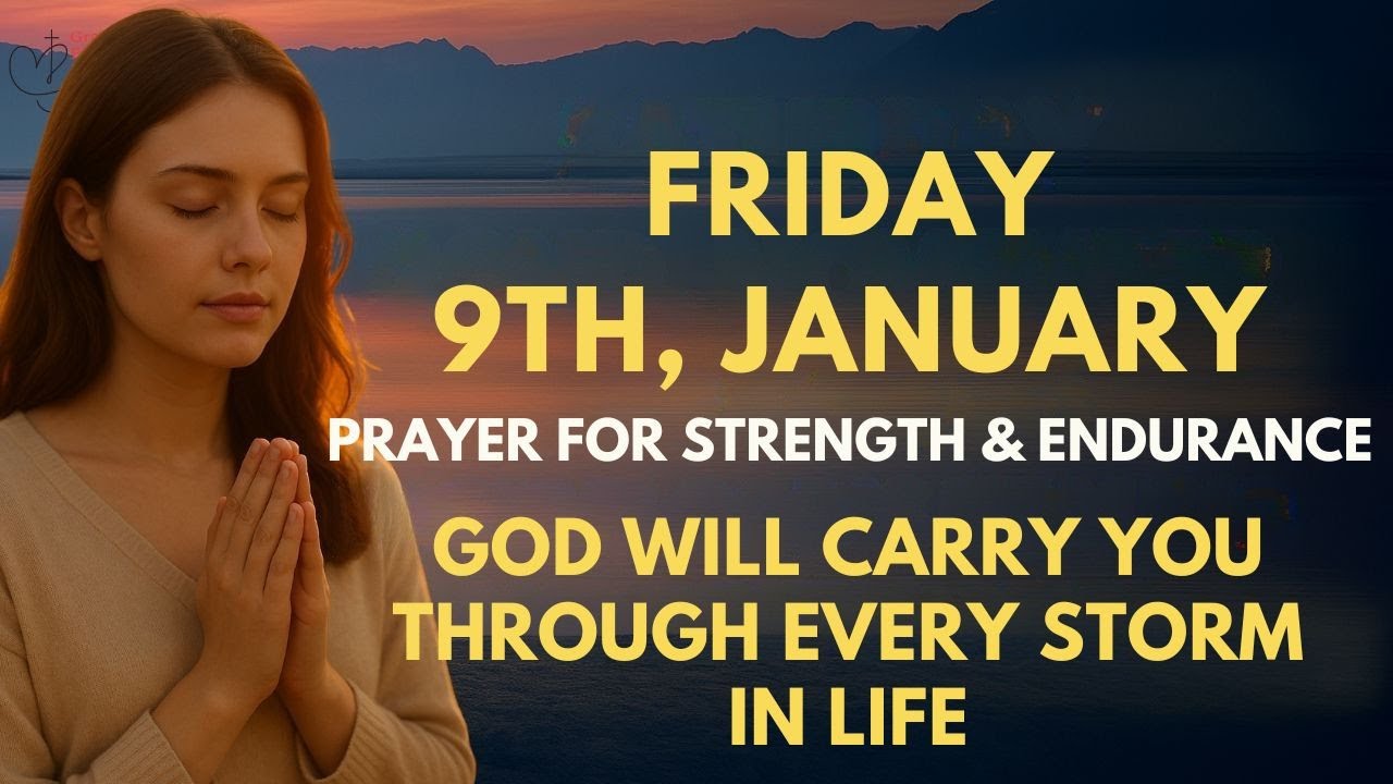 Friday, January 9th Prayer for Strength & Endurance | God Will Carry You Through Every Storm in Life